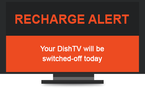 Recharge Alert Your DishTV will be switched-off today.